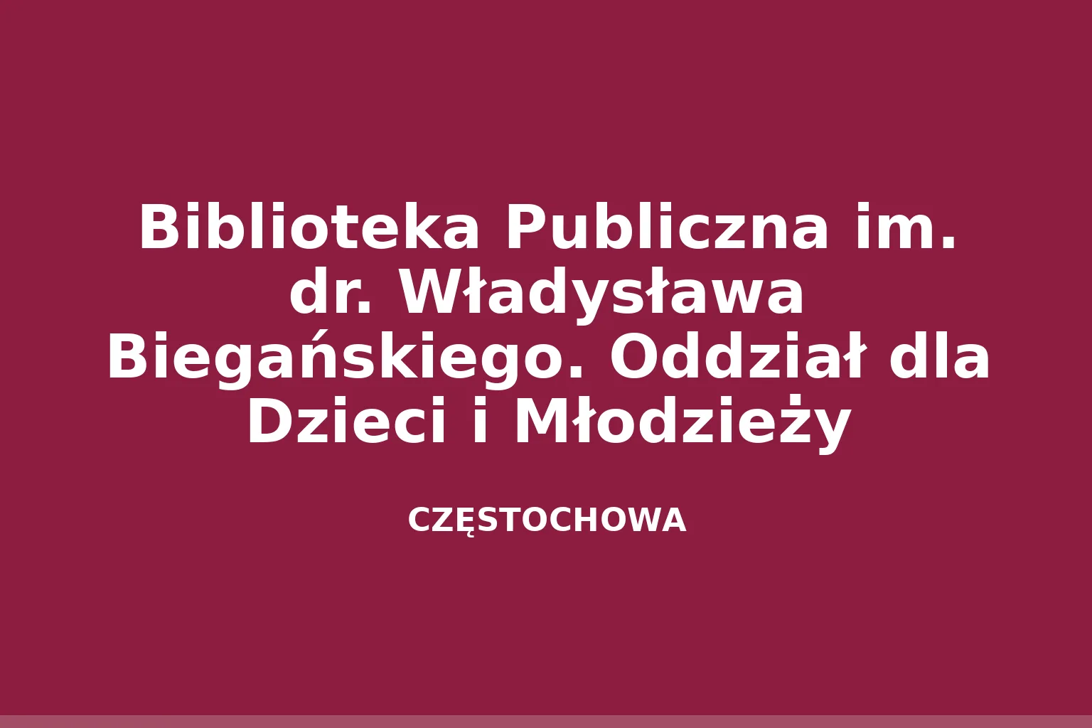 Biblioteka Publiczna im. dr. Władysława Biegańskiego. Oddział dla Dzieci i Młodzieży