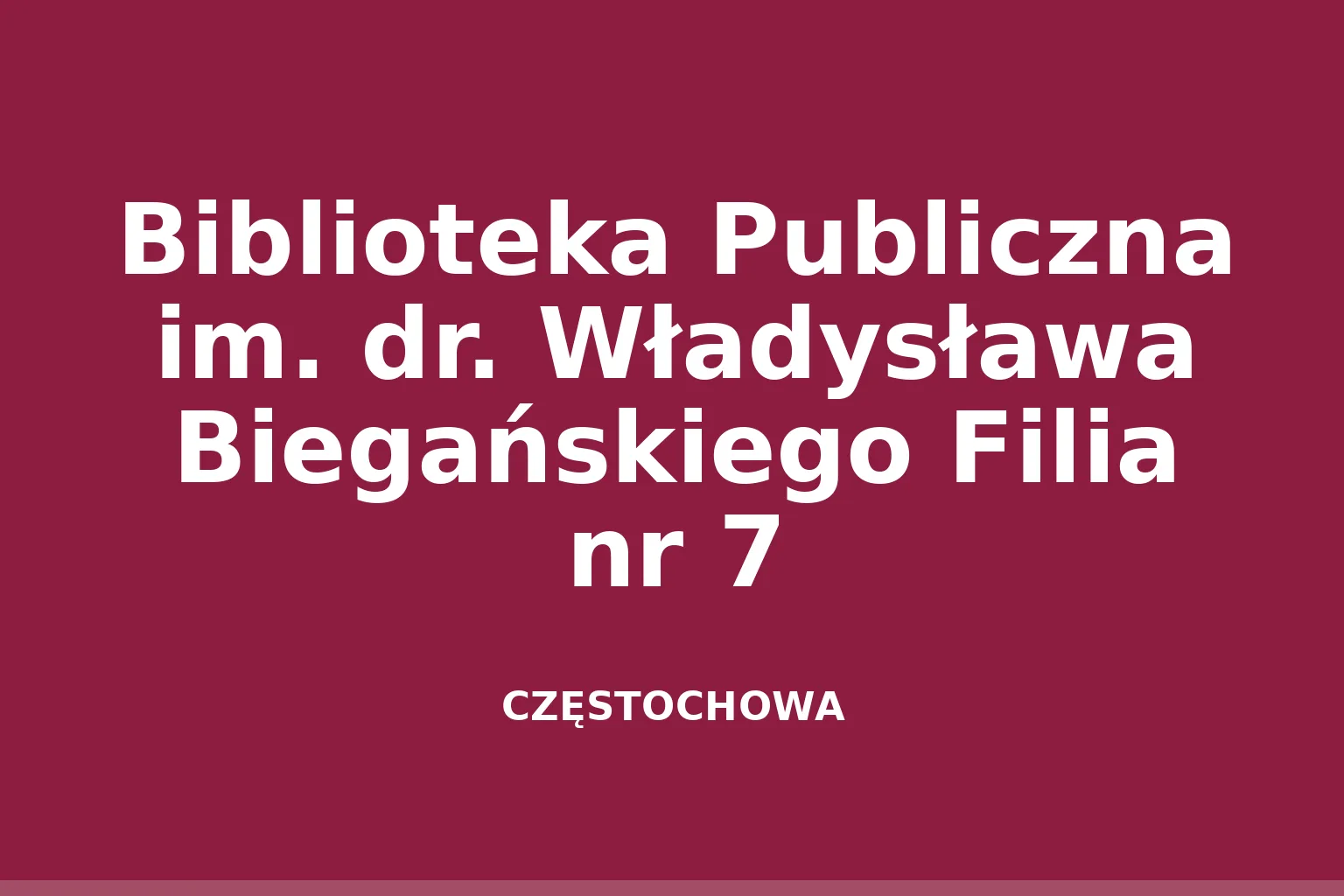 Biblioteka Publiczna im. dr. Władysława Biegańskiego Filia nr 7