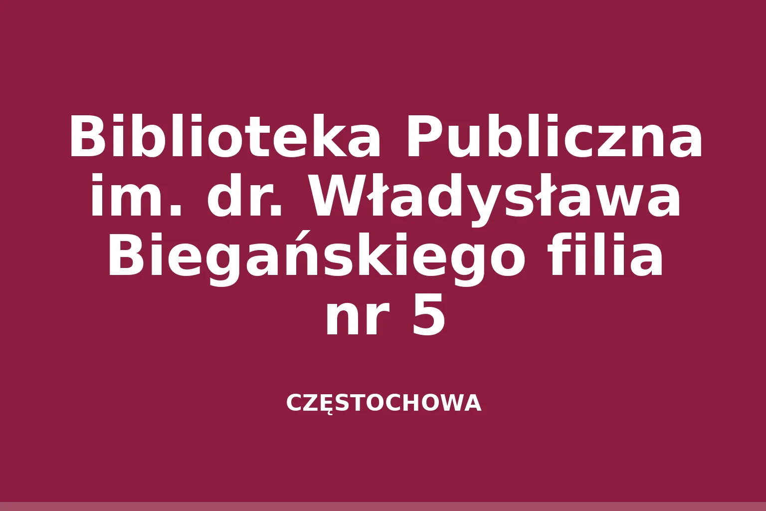 Biblioteka Publiczna im. dr. Władysława Biegańskiego filia nr 5
