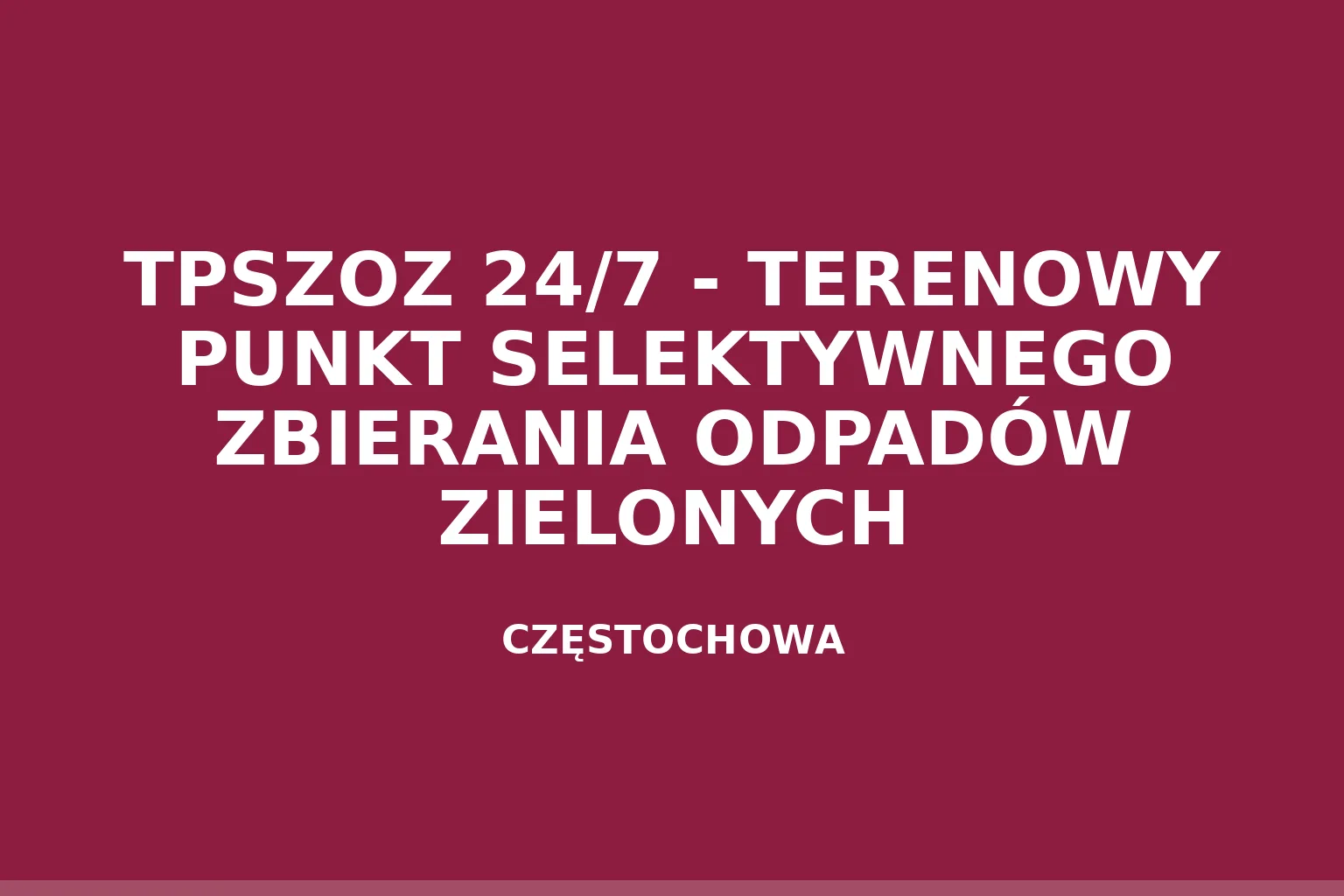 TPSZOZ 24/7 - TERENOWY PUNKT SELEKTYWNEGO ZBIERANIA ODPADÓW ZIELONYCH