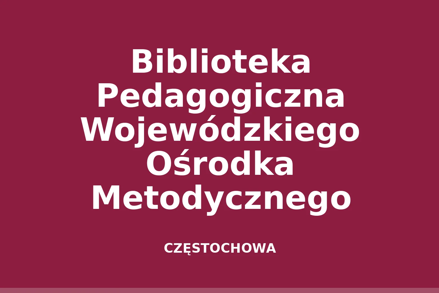 Biblioteka Pedagogiczna Wojewódzkiego Ośrodka Metodycznego