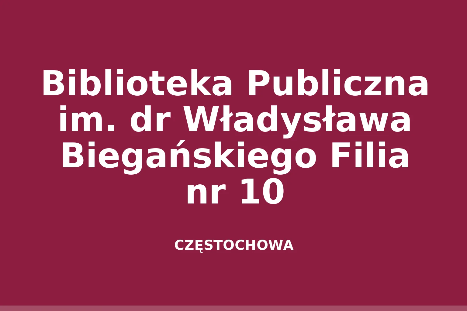 Biblioteka Publiczna im. dr Władysława Biegańskiego Filia nr 10
